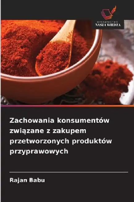 Zachowania konsumentów związane z zakupem przetworzonych produktów przyprawowych by Rajan Babu