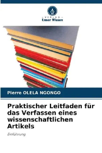 Praktischer Leitfaden für das Verfassen eines wissenschaftlichen Artikels by Pierre Olela Ngongo