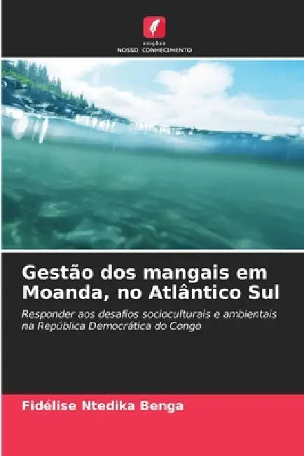 Gestão dos mangais em Moanda, no Atlântico Sul by Fidélise Ntedika Benga