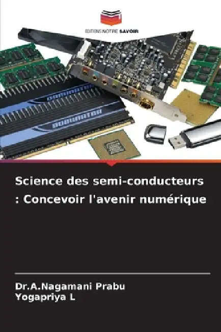 Science des semi-conducteurs: Concevoir l'avenir numérique by Dr a. Nagamani Prabu, Yogapriya L