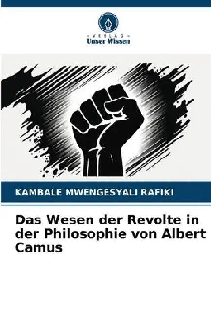 Das Wesen der Revolte in der Philosophie von Albert Camus by Kambale Mwengesyali Rafiki