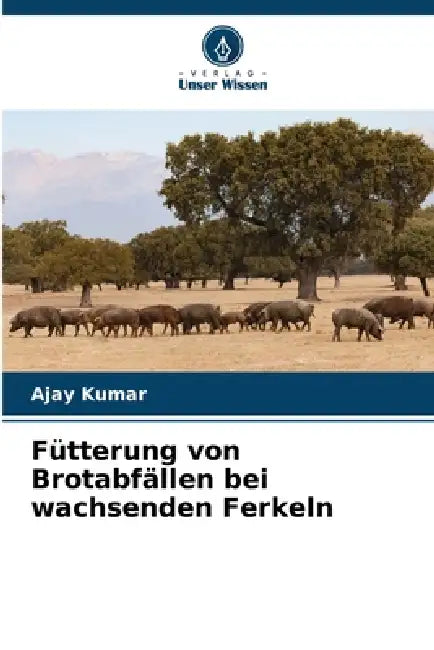 Fütterung von Brotabfällen bei wachsenden Ferkeln by Ajay Kumar