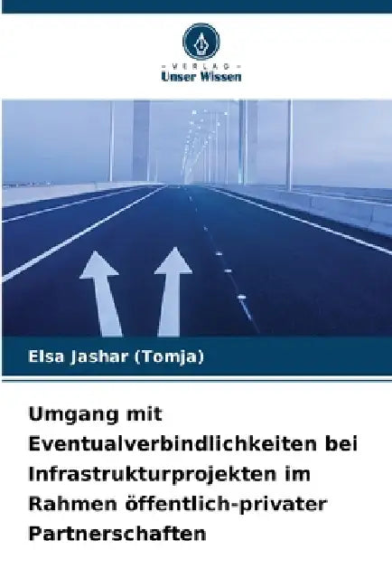 Umgang mit Eventualverbindlichkeiten bei Infrastrukturprojekten im Rahmen öffentlich-privater Partnerschaften by Elsa Jashar (Tomja)
