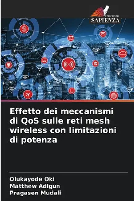 Effetto dei meccanismi di QoS sulle reti mesh wireless con limitazioni di potenza by Olukayode Oki, Matthew Adigun, Pragasen Mudali