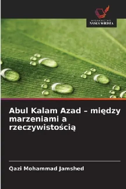 Abul Kalam Azad - między marzeniami a rzeczywistością by Qazi Mohammad Jamshed