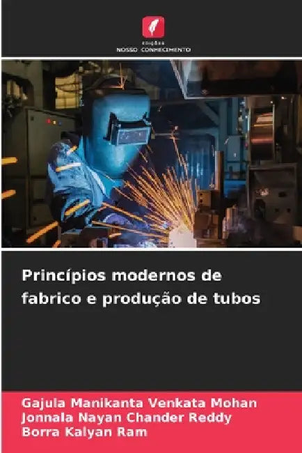 Princípios modernos de fabrico e produção de tubos by Gajula Manikanta Venkata Mohan, Jonnala Nayan Chander Reddy, Borra Kalyan Ram