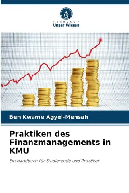 Praktiken des Finanzmanagements in KMU by Ben Kwame Agyei-Mensah