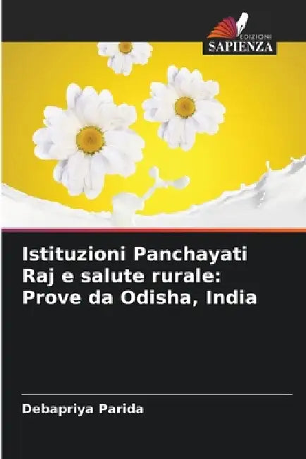 Istituzioni Panchayati Raj e salute rurale: Prove da Odisha, India by Debapriya Parida