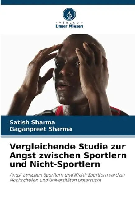 Vergleichende Studie zur Angst zwischen Sportlern und Nicht-Sportlern by Satish Sharma, Gaganpreet Sharma