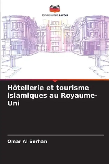 Hôtellerie et tourisme islamiques au Royaume-Uni by Omar Al Serhan