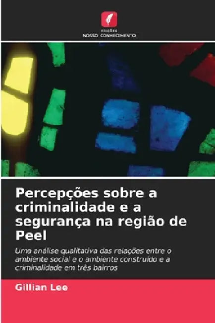 Percepções sobre a criminalidade e a segurança na região de Peel by Gillian Lee