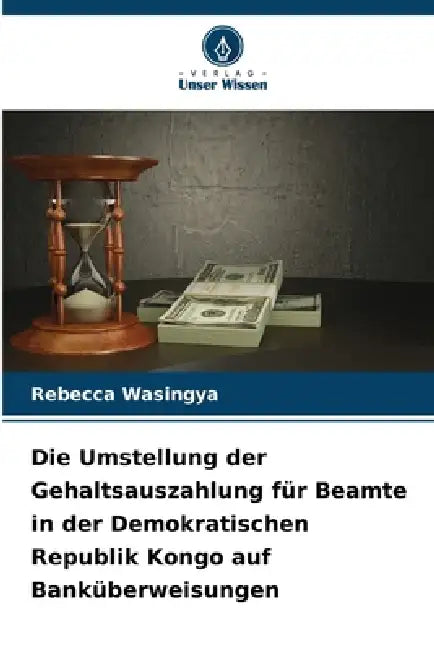 Die Umstellung der Gehaltsauszahlung für Beamte in der Demokratischen Republik Kongo auf Banküberweisungen by Rebecca Wasingya