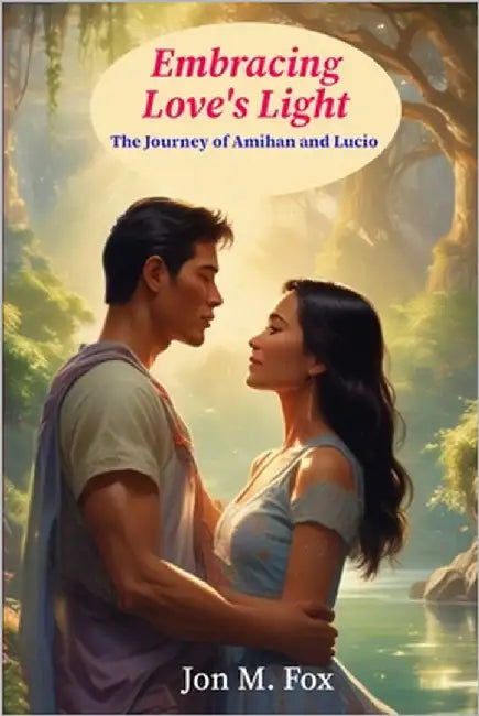 Embracing Love's Light: The Journey of Amihan and Lucio by Fox, Jon M.