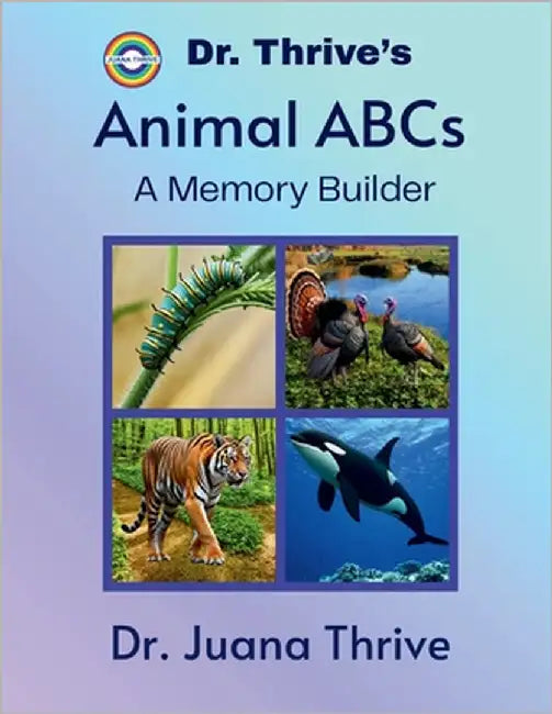 Dr. Thrive's Animal ABCs: A Memory Builder by Thrive, Juana