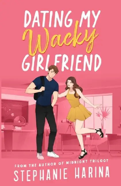 Dating My Wacky Girlfriend: A YA rom-com about a secret identity and fake dating by Stephanie Harina