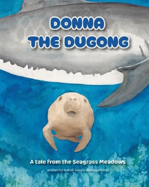 Donna the Dugong: A tale from the Seagrass Meadows by Isabell Jasmin Gonzaga Kittel