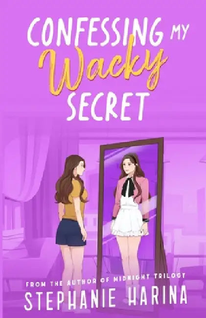 Confessing My Wacky Secret by Stephanie Harina
