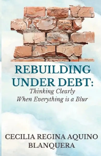 Rebuilding Under Debt by Cecilia Regina Aquino Blanquera