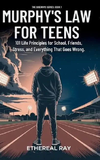 Murphy's Law For Teens: 101 Life Principles for School, Friends, Stress, and Everything That Goes Wrong by Ethereal Ray