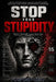Stop Your Stupidity: Master Yourself. Leave Your Ego. by Founder Gelo