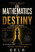 The Mathematics of Destiny: Think Like Kings, Conquerors and the Elites by Founder Gelo