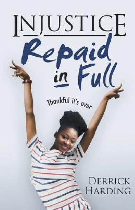 Injustice Repaid in Full by Derrick Harding