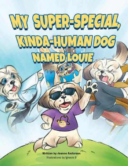 My Super-Special, Kinda-Human Dog Named Louie by Jeanne Andersen