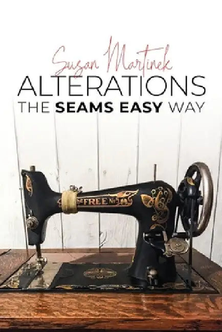 Alterations (The Seams Easy Way): Step-by-step Instructions for Sewing and Practical Clothing Alterations by Susan Martinek