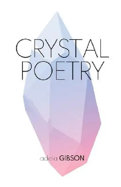 Crystal Poetry by Adela Gibson