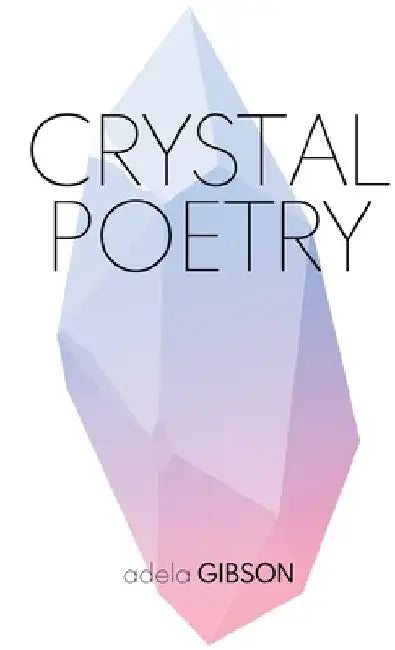 Crystal Poetry by Adela Gibson