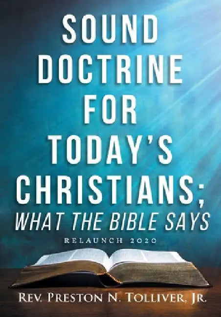 Sound Doctrine for Today's Christians: What the Bibles Says (Relaunch 2020) by Jr. Tolliver Preston N.