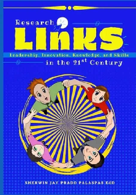 Research LInKS: Leadership, Innovation, Knowledge, and Skills in the 21st Century by Sherwin Jay Prado Palaspas