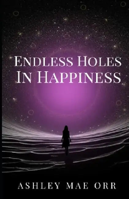 Endless Holes in Happiness by Ashley Orr