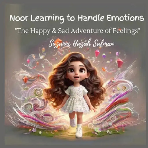 Noor Learning to Handle Emotions: The Happy & Sad Adventure of Feelings by Suzanne H. Salman