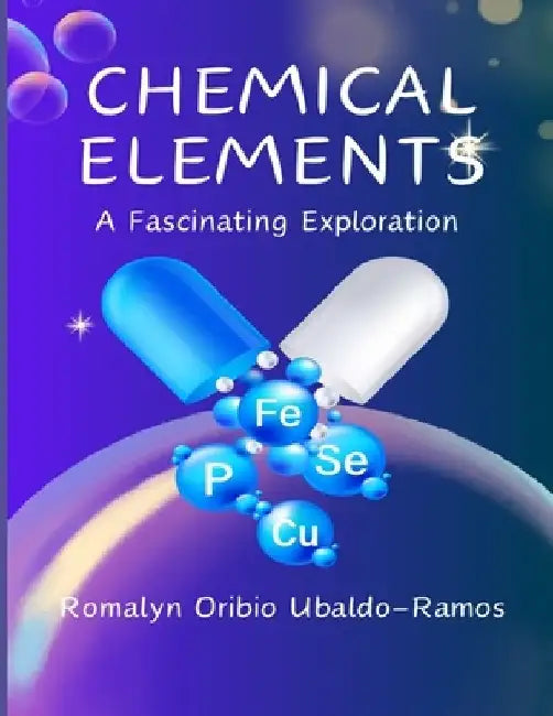 Chemical Elements: A Fascinating Exploration by Romalyn Oribio Ubaldo-Ramos
