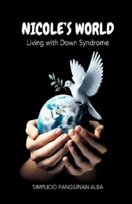 Nicole's World: Living with Down Syndrome by Simplicio Pangilinan Alba