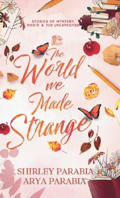 The World We Made Strange by Shirley Siaton, Arya Parabia, Shirley Parabia