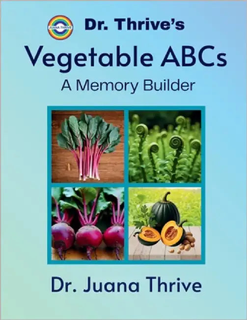 Dr. Thrive's Vegetable ABCs: A Memory Builder by Thrive, Juana