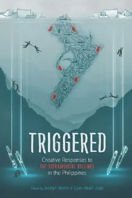 Triggered: Creative Responses to the Extrajudicial Killings in the Philippines by Cyan Abad-Jugo