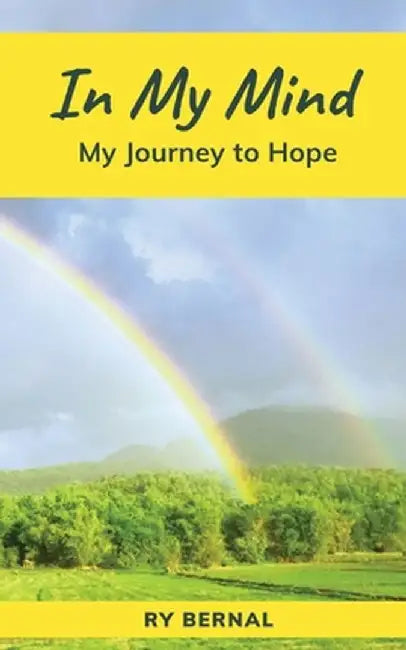 In My Mind: My Journey to Hope by Rowena Bernal