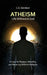Atheism: Life Without God - A Case for Reason, Morality, and Meaning Without Religion by C. S. Davidson