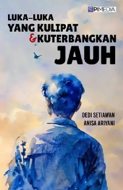 Luka-Luka yang Kulipat & Kuterbangkan Jauh by Dedi Setiawan, Anisa Ariyani