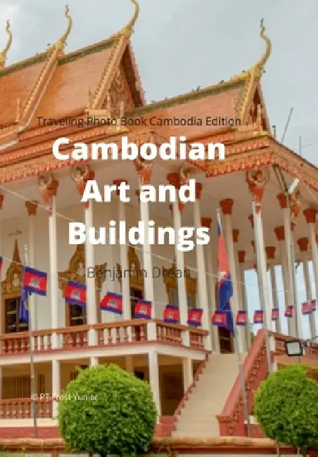Traveling Photo Book Cambodia Edition: Cambodian Art and Buildings by Benjamin Drean