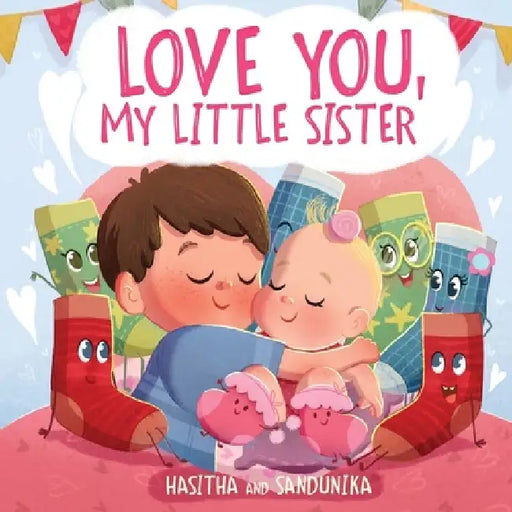 Love You, My Little Sister: A Heartwarming Children's Book about Handling Big Feelings for Older Siblings with the arrival of a New Baby, Sibling Love by Hasitha And Sandunika