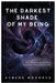 The Darkest Shade Of My Being: Even though we are all different, sometimes we can feel the same. by Ayberk Rodoplu