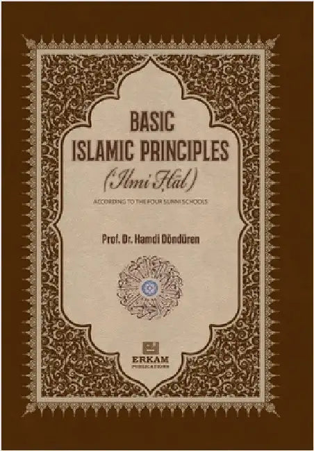 Basic Islamic Principles [Creed - Acts of Worship - Daily Life]: According to the Four Sunni Schools with evidence from the sources of Islamic Law by Prof Hamdi Donduren