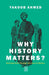 Why History Matters?: Reviving Faith Through the Lens of History by Yakoob Ahmed