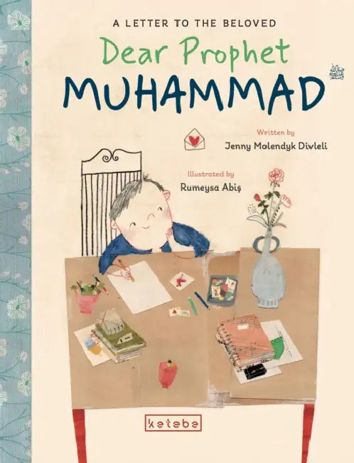 Dear Prophet Muhammad: A Letter to the Beloved by Jenny Molendyk Divleli, Rumeysa Abis
