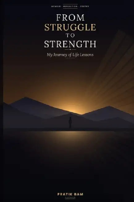 From Struggle To Strength: My Journey of Life Lessons by Nabin Nath, Dhirendra Prasad Pant, Aakash Bhatta