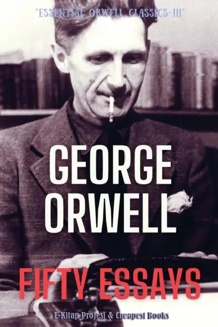 Fifty Essays by George Orwell